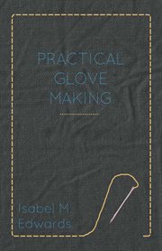 Practical glove making. Isabel M. Edwards cover image