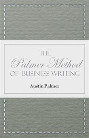 Advanced edition of the Palmer method of business writing : a series of lessons in rapid, plain, unshaded, coarse-pen, muscular movement writing for use in schools, public or private, where an easy and legible handwriting is the object sought cover image