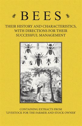 Cover image for Bees - Their History and Characteristics, With Directions for Their Successful Management
