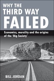 Why the third way failed: economics, morality and the origins of the "Big Society" cover image