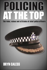 Policing at the top : the roles, values and attitudes of chief police officers cover image