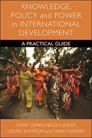 Knowledge, policy and power in international development : a practical guide cover image