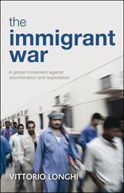 The immigrant war: a global movement against discrimination and exploitation cover image