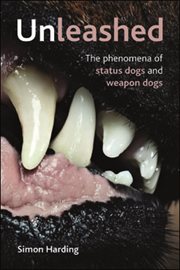 Unleashed: the phenomena of status dogs and weapon dogs cover image