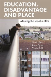 Education, disadvantage and place : making the local matter cover image