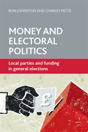 Money and electoral politics: local parties and funding at general elections cover image