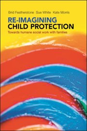 Re-imagining child protection: Towards humane social work with families cover image