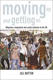Moving up and getting on : migration, integration and social cohesion in the UK cover image