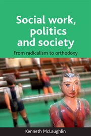 Social work, politics and society: from radicalism to orthodoxy cover image