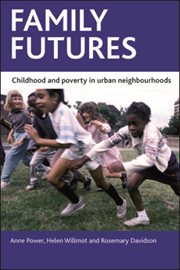 Family futures : childhood and poverty in urban neighbourhoods cover image