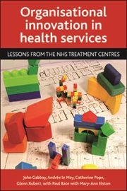 Organisational innovation in health services: lessons from the NHS treatment centres cover image