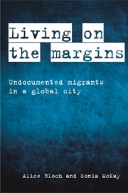 Living on the margins : undocumented migrants in a global city cover image