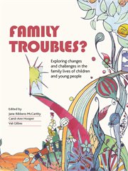 Family troubles?: exploring changes and challenges in the family lives of children and young people cover image