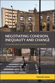 Negotiating cohesion, inequality and change : uncomfortable positions in local government cover image