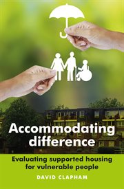 Accommodating difference: evaluating supported housing for vulnerable people cover image