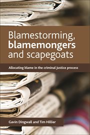 Blamestorming, blamemongers and scapegoats: allocating blame in the criminal justice process cover image