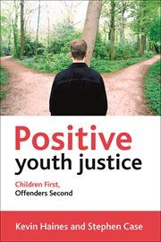 Positive youth justice: children first, offenders second cover image