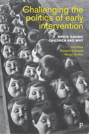 Challenging the politics of early intervention : who's 'saving' children and why cover image