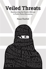 Veiled threats: representing the Muslim woman in public policy discourses cover image