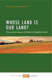Whose land is our land?: the use and abuse of Britain's forgotten acres cover image