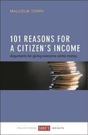 101 reasons for a citizen's income: arguments for giving everyone some money cover image
