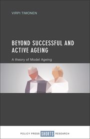 Beyond successful and active ageing : a theory of model ageing cover image