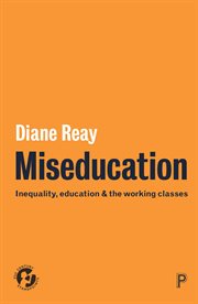 Miseducation : inequality, education and the working classes cover image