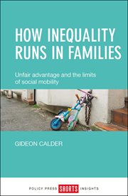 How inequality runs in families : unfair advantage and the limits of social mobility cover image