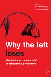 Why the left loses : the decline of the centre-left in comparative perspective cover image