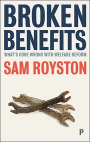 Broken benefits : what's gone wrong withwelfare reform cover image