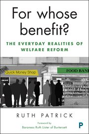 For whose benefit? : The everyday realities of welfare reform cover image