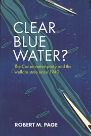Clear blue water? : the Conservative Party and the welfare state since 1940 cover image