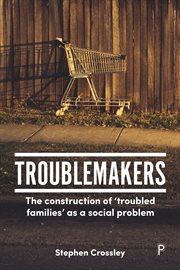 Troublemakers : the construction of 'troubled families' as a social problem cover image