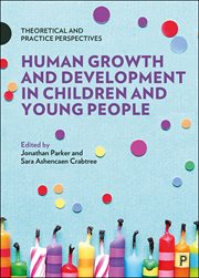 Human growth and development in children and young people. Theoretical and Practice Perspectives cover image