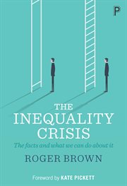 The inequality crisis : the facts and what we can do about it cover image