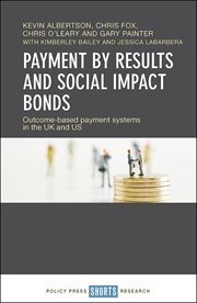 Payment by results and social impact bonds : outcome-based payment systems in the UK and US cover image