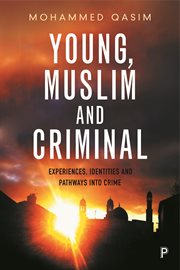 Young, Muslim and criminal : experiences, identities and pathways into crime cover image