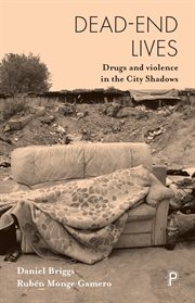 Dead-end lives : drugs and violence in the city shadows cover image
