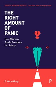 The right amount of panic : how women trade freedom for safety cover image