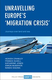 Unravelling Europe's 'migration crisis' : journeys over land and sea cover image