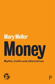 Money : myths, truths and alternatives cover image