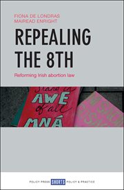 Repealing the 8th : reforming Irish abortion law cover image