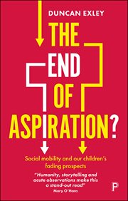 The end of aspiration? : social mobility and our children's fading prospects cover image
