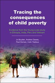 Tracing the consequences of child poverty : evidence from the young lives study of Ethiopia, India, Peru and Vietnam cover image