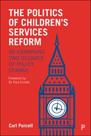The politics of children’s services reform : re -examining two decades of policy change cover image