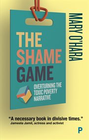 The shame game : overturning the toxicpoverty narrative cover image