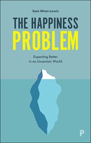 The happiness problem : expecting better in an uncertain world cover image