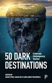 50 dark destinations : Crime and Contemporary Tourism cover image