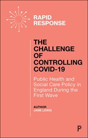 The Challenge of Controlling COVID-19 : Public Health and Social Care Policy in England During the First Wave cover image