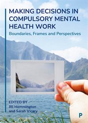 Making decisions in compulsory mental health work : boundaries, frames and perspectives cover image